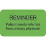 Insurance Labels, REMINDER Patient needs referral from primary physician - Fl Green, 1-1/2" X 7/8" (Roll of 250)