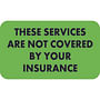 Insurance Labels, THESE SERVICES ARE NOT COVERED BY YOUR INSURANCE, Fluorescent Green, 1-1/2" x 7/8" (Roll of 250)